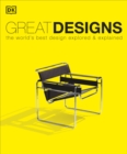 Great Designs : The World's Best Design Explored and Explained - Book