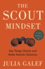 The Scout Mindset : See Things Clearly and Make Smarter Decisions - Book