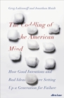 The Coddling of the American Mind : How Good Intentions and Bad Ideas Are Setting Up a Generation for Failure - eBook