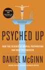 Psyched Up : How the Science of Mental Preparation Can Help You Succeed - Book