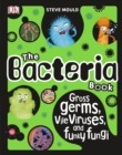 The Bacteria Book : Gross Germs, Vile Viruses, and Funky Fungi - Book