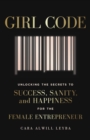 Girl Code : Unlocking the Secrets to Success, Sanity and Happiness for the Female Entrepreneur - Book