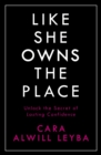 Like She Owns the Place : Unlock the Secret of Lasting Confidence - Book
