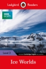 Ladybird Readers Level 3 - BBC Earth - Ice Worlds (ELT Graded Reader) - Book