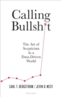 Calling Bullshit : The Art of Scepticism in a Data-Driven World - Book