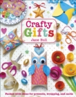 Crafty Gifts : Packed with Ideas for Presents, Wrapping, and Cards - eBook