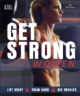 Get Strong For Women : Lift Heavy, Train Hard, See Results - eBook