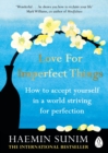 Love for Imperfect Things : How to Accept Yourself in a World Striving for Perfection - eBook