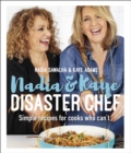 Nadia and Kaye Disaster Chef : Simple Recipes for Cooks Who Can't - Book