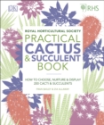 RHS Practical Cactus and Succulent Book : How to Choose, Nurture, and Display more than 200 Cacti and Succulents - Book