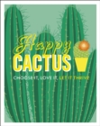 Happy Cactus : Choose It, Love It, Let It Thrive - eBook