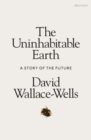 The Uninhabitable Earth : A Story of the Future - Book