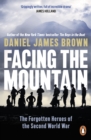 Facing The Mountain : The Forgotten Heroes of the Second World War - Book