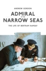 Admiral of the Narrow Seas : The Life of Bertram Ramsay - Book