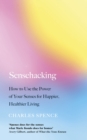 Sensehacking : How to Use the Power of Your Senses for Happier, Healthier Living - Book