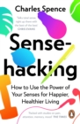 Sensehacking : How to Use the Power of Your Senses for Happier, Healthier Living - Book