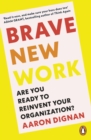 Brave New Work : Are You Ready to Reinvent Your Organization? - eBook