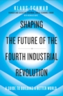 Shaping the Future of the Fourth Industrial Revolution : A guide to building a better world - Book