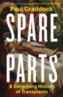 Spare Parts : A Surprising History of Transplants - Book