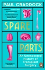 Spare Parts : An Unexpected History of Transplants - Book