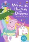 Peppa Pig: Mermaids, Unicorns and Dragons Sticker Activity Book - Book