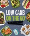 Low Carb On The Go : More Than 80 Fast, Healthy Recipes - Anytime, Anywhere - eBook