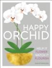 Happy Orchid : Help it Flower, Watch it Flourish - eBook