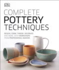 Complete Pottery Techniques : Design, Form, Throw, Decorate and More, with Workshops from Professional Makers - Book
