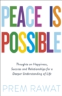Peace Is Possible : Thoughts on happiness, success and relationships for a deeper understanding of life - Book
