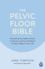 The Pelvic Floor Bible : Everything You Need to Know to Prevent and Cure Problems at Every Stage in Your Life - eBook