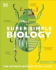 Super Simple Biology : The Ultimate Bitesize Study Guide - Book