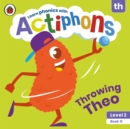 Actiphons Level 2 Book 11 Throwing Theo : Learn phonics and get active with Actiphons! - Book