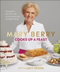 Mary Berry Cooks Up A Feast : Favourite Recipes for Occasions and Celebrations - Book