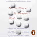 The Coddling of the American Mind : How Good Intentions and Bad Ideas Are Setting Up a Generation for Failure - eAudiobook