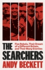 The Searchers : Five Rebels, Their Dream of a Different Britain, and Their Many Enemies - Book