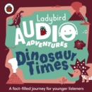 Dinosaur Times : Ladybird Audio Adventures - eAudiobook