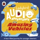 Amazing Vehicles : Ladybird Audio Adventures - Book