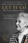 Let It Go : My Extraordinary Story - From Refugee to Entrepreneur to Philanthropist - eBook