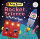 Baby Robot Explains... Rocket Science : Big ideas for little learners - Book