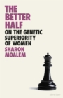The Better Half : On the Genetic Superiority of Women - Book