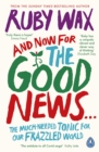 And Now For The Good News... : The much-needed tonic for our frazzled world - eBook