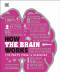 How the Brain Works : The Facts Visually Explained - Book