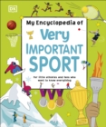 My Encyclopedia of Very Important Sport : For little athletes and fans who want to know everything - Book