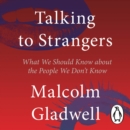Talking to Strangers : What We Should Know about the People We Don't Know - eAudiobook