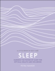 Sleep : Harness the Power of Sleep for Optimal Health and Wellbeing - Book
