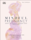Mindful Pregnancy : Meditation, Yoga, Hypnobirthing, Natural Remedies, and Nutrition - Trimester by Trimester - Book