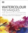 Watercolour Techniques for Artists and Illustrators : Discover how to paint landscapes, people, still lifes, and more. - Book