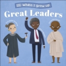 When I Grow Up - Great Leaders : Kids Like You that Became Inspiring Leaders - Book