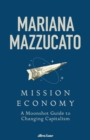Mission Economy : A Moonshot Guide to Changing Capitalism - Book