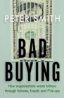 Bad Buying : How organisations waste billions through failures, frauds and f*ck-ups - eBook
